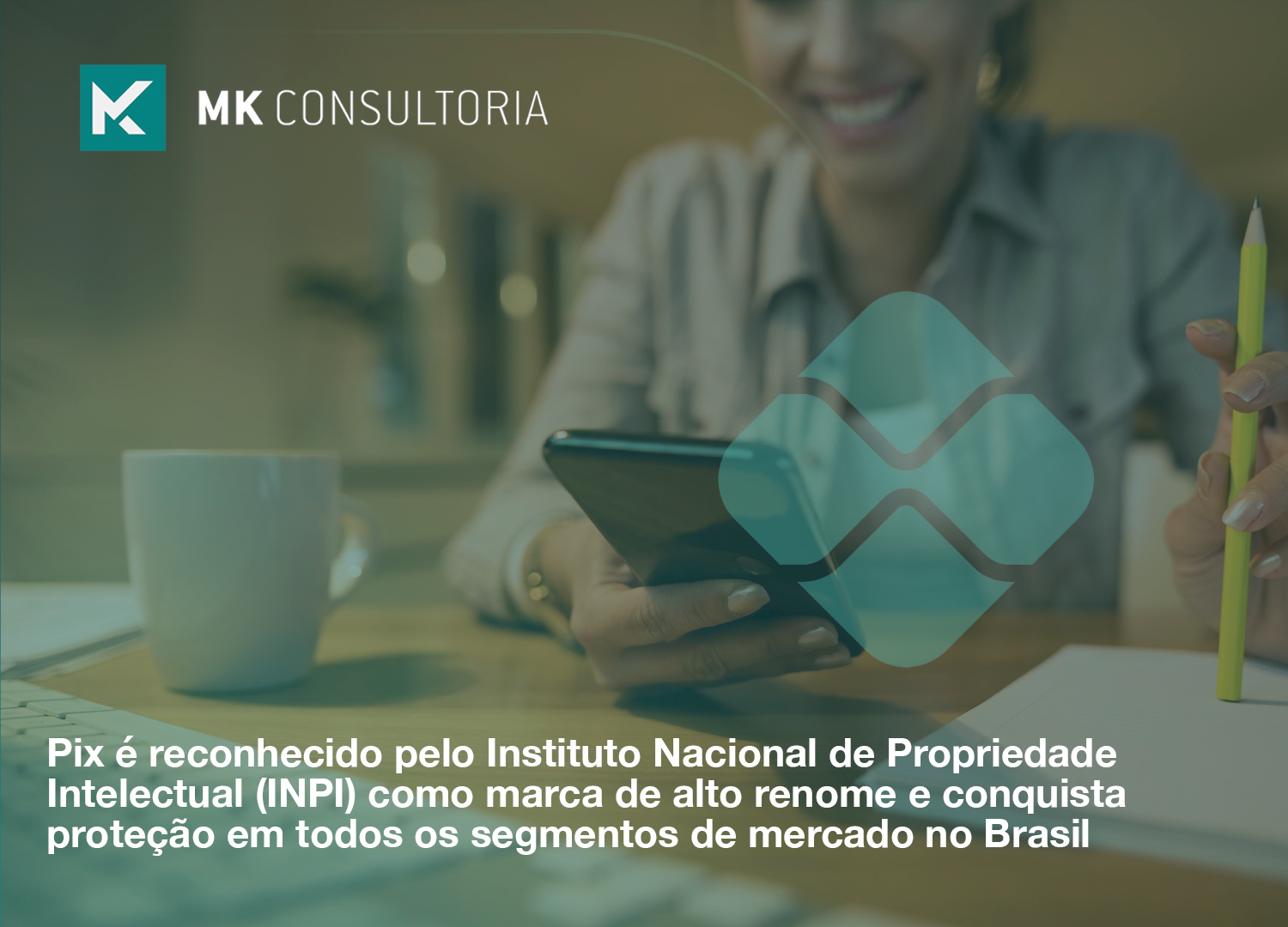 Pix é reconhecido pelo Instituto Nacional de Propriedade Intelectual (INPI) como marca de alto renome e conquista proteção em todos os segmentos de mercado no Brasil
